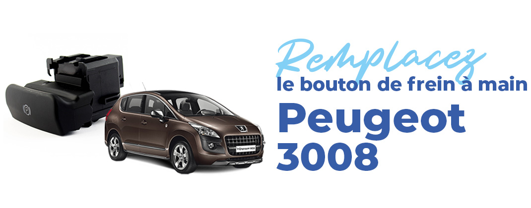 changer bouton frein a main peugeot 3008